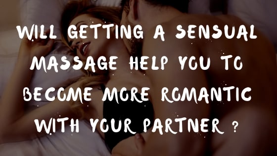 Will-getting-a-sensual-massage-help-you-to-become-more-romantic-with-your-partner