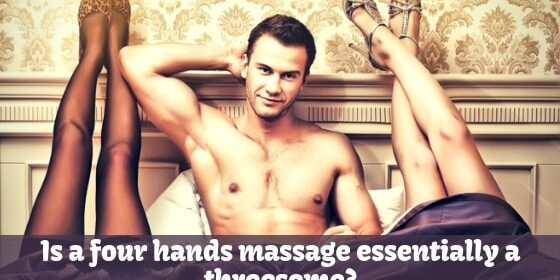 Is-a-four-hands-massage-essentially-a-threesome